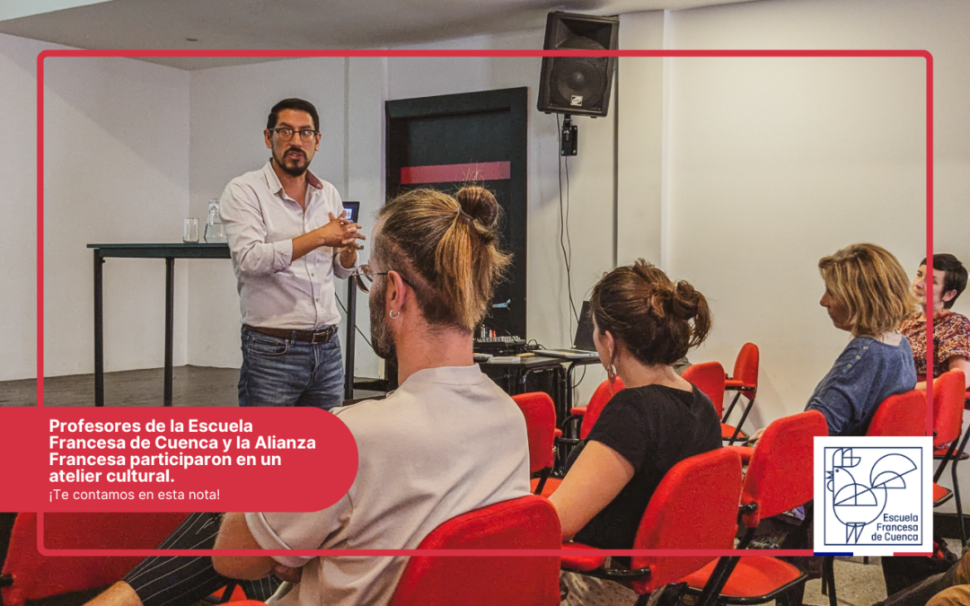 Profesores de la Escuela Francesa de Cuenca y la Alianza Francesa participaron en un atelier cultural.